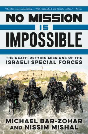 No Mission Is Impossible: The Death-Defying Missions of the Israeli Special Forces de Michael Bar-Zohar