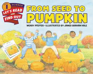 From Seed to Pumpkin: A Fall Book for Kids de Wendy Pfeffer