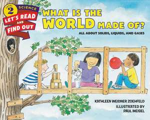 What Is the World Made Of?: All About Solids, Liquids, and Gases de Kathleen Weidner Zoehfeld