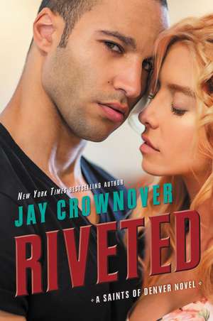 Riveted: A Saints of Denver Novel de Jay Crownover