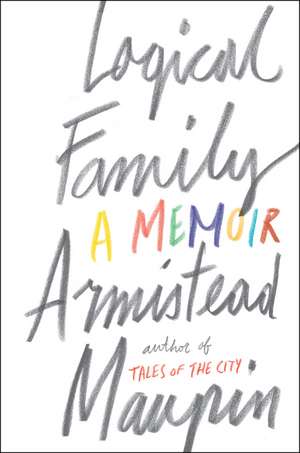 Logical Family: A Memoir de Armistead Maupin