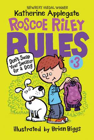 Roscoe Riley Rules #3: Don't Swap Your Sweater for a Dog de Katherine Applegate