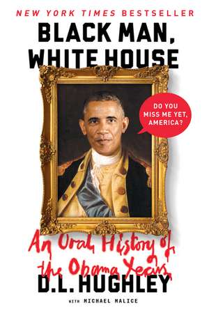 Black Man, White House: An Oral History of the Obama Years de D. L. Hughley