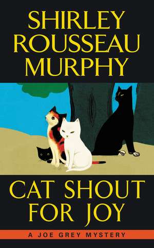 Cat Shout for Joy: A Joe Grey Mystery de Shirley Rousseau Murphy