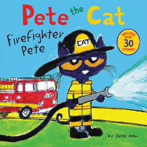 Pete the Cat: Firefighter Pete: Includes Over 30 Stickers! de James Dean