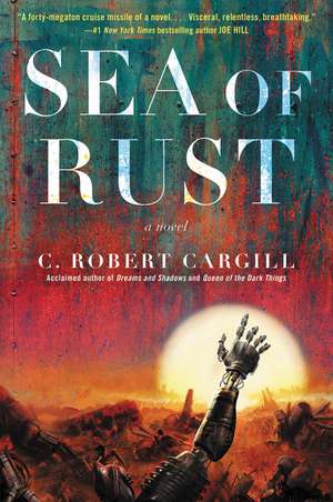 Sea of Rust: A Novel de C. Robert Cargill