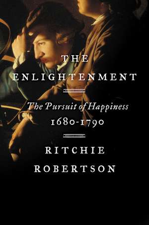 The Enlightenment: The Pursuit of Happiness, 1680-1790 de Ritchie Robertson
