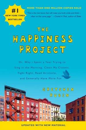 The Happiness Project (Revised Edition): Or, Why I Spent a Year Trying to Sing in the Morning, Clean My Closets, Fight Right, Read Aristotle, and Generally Have More Fun de Gretchen Rubin