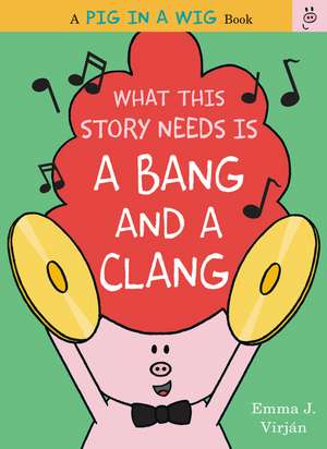 What This Story Needs Is a Bang and a Clang de Emma J. Virjan