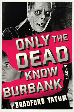 Only the Dead Know Burbank: A Novel de Bradford Tatum