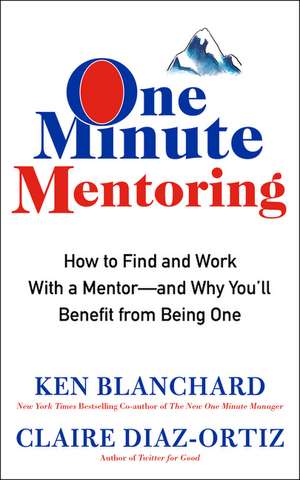 One Minute Mentoring: How to Find and Work With a Mentor--And Why You'll Benefit from Being One de Ken Blanchard