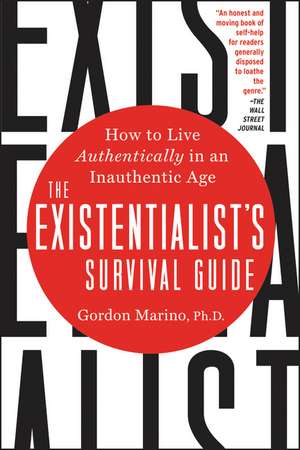 The Existentialist's Survival Guide: How to Live Authentically in an Inauthentic Age de Gordon Marino