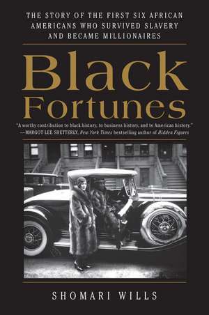 Black Fortunes: The Story of the First Six African Americans Who Survived Slavery and Became Millionaires de Shomari Wills