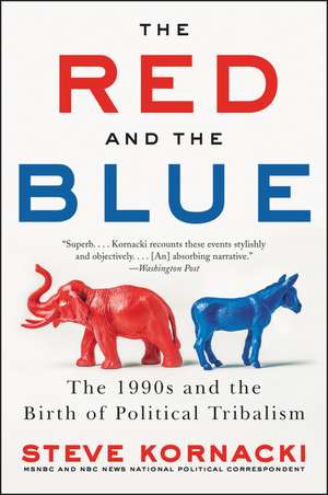 The Red and the Blue: The 1990s and the Birth of Political Tribalism de Steve Kornacki