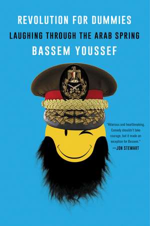 Revolution for Dummies: Laughing through the Arab Spring de Bassem Youssef