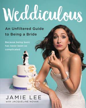 Weddiculous: An Unfiltered Guide to Being a Bride de Jamie Lee