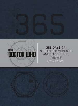 Doctor Who: 365 Days of Memorable Moments and Impossible Things de Justin Richards