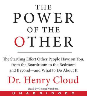 The Power of the Other CD: The startling effect other people have on you, from the boardroom to the bedroom and beyond-and what to do about it de Henry Cloud