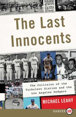 The Last Innocents: The Collision of the Turbulent Sixties and the Los Angeles Dodgers de Michael Leahy