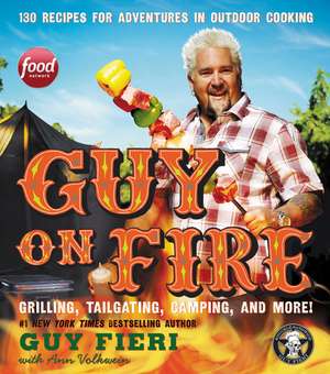 Guy on Fire: 130 Recipes for Adventures in Outdoor Cooking de Guy Fieri