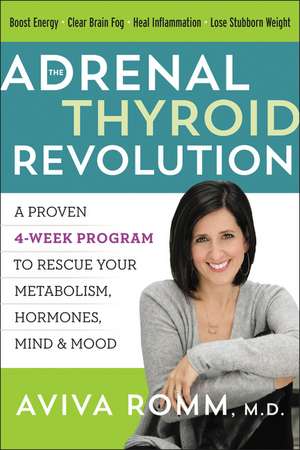 The Adrenal Thyroid Revolution: A Proven 4-Week Program to Rescue Your Metabolism, Hormones, Mind & Mood de Aviva Romm, M.D.