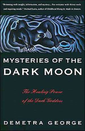 Mysteries of the Dark Moon: The Healing Power of the Dark Goddess de Demetra George