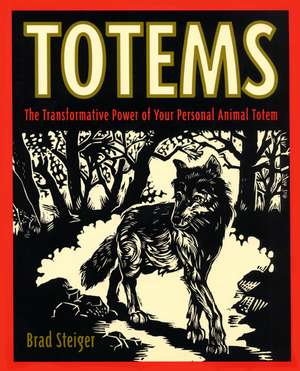 Totems: The Transformative Power of Your Personal Animal Totem de Brad Steiger