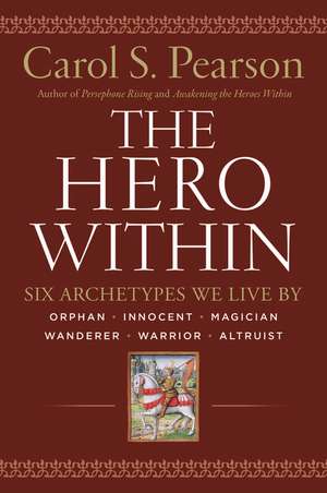 Hero Within - Rev. & Expanded Ed.: Six Archetypes We Live By de Carol S. Pearson