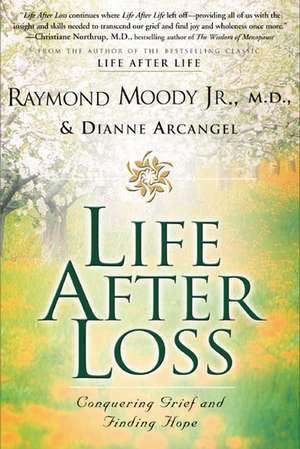 Life After Loss: Conquering Grief and Finding Hope de Raymond Moody