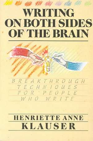 Writing on Both Sides of the Brain: Breakthrough Techniques for People Who Write de Henriette A. Klauser