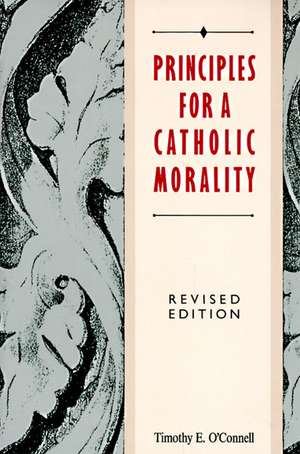 Principles for a Catholic Morality: Revised Edition de Timothy E. O'Connell