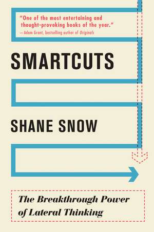 Smartcuts: The Breakthrough Power of Lateral Thinking de Shane Snow