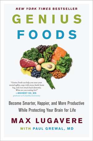 Genius Foods: Become Smarter, Happier, and More Productive While Protecting Your Brain for Life de Max Lugavere