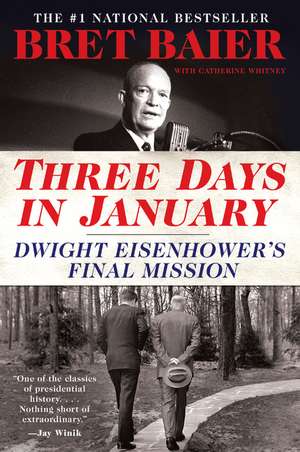 Three Days in January: Dwight Eisenhower's Final Mission de Bret Baier