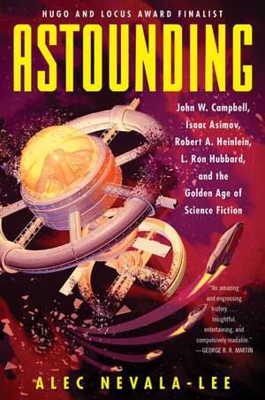 Astounding: John W. Campbell, Isaac Asimov, Robert A. Heinlein, L. Ron Hubbard, and the Golden Age of Science Fiction de Alec Nevala-Lee