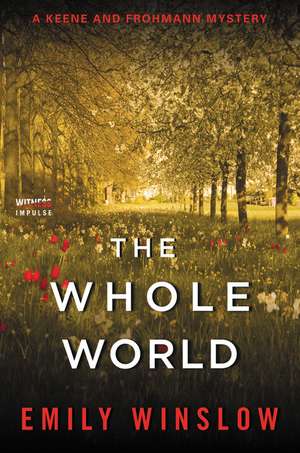 The Whole World: A Keene and Frohmann Mystery de Emily Winslow