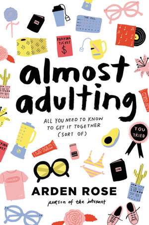 Almost Adulting: All You Need to Know to Get It Together (Sort Of) de Arden Rose