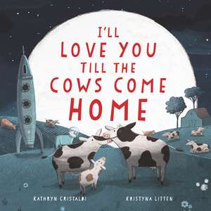 I'll Love You Till the Cows Come Home: A Valentine's Day Book For Kids de Kathryn Cristaldi