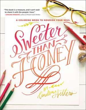 Sweeter Than Honey: A Coloring Book to Nourish Your Soul de Lindsay Sherbondy