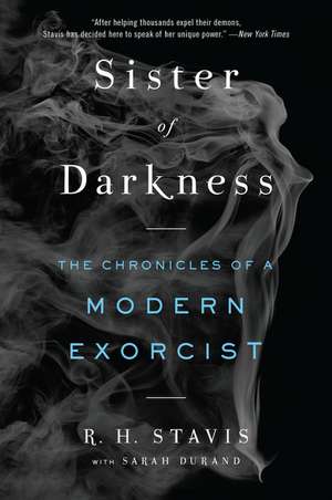 Sister of Darkness: The Chronicles of a Modern Exorcist de R. H. Stavis