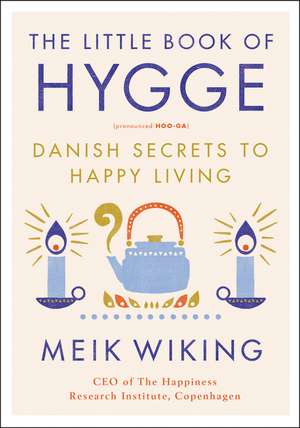 The Little Book of Hygge: Danish Secrets to Happy Living de Meik Wiking