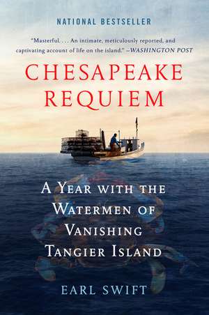 Chesapeake Requiem: A Year with the Watermen of Vanishing Tangier Island de Earl Swift