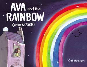 Ava and the Rainbow (Who Stayed) de Ged Adamson