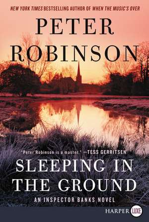 Sleeping in the Ground: An Inspector Banks Novel de Peter Robinson
