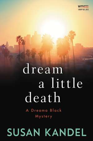 Dream a Little Death: A Dreama Black Mystery de Susan Kandel