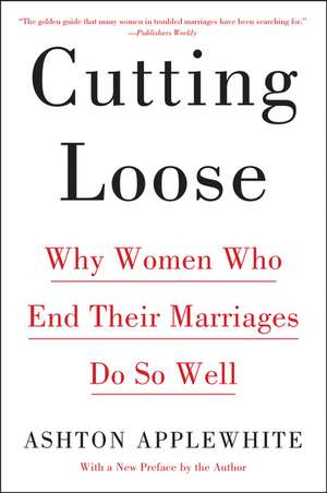 Cutting Loose: Why Women Who End Their Marriages Do So Well de Ashton Applewhite