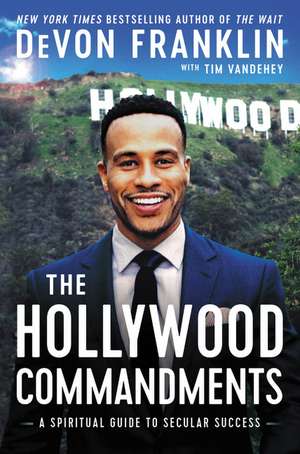 The Hollywood Commandments: A Spiritual Guide to Secular Success de DeVon Franklin