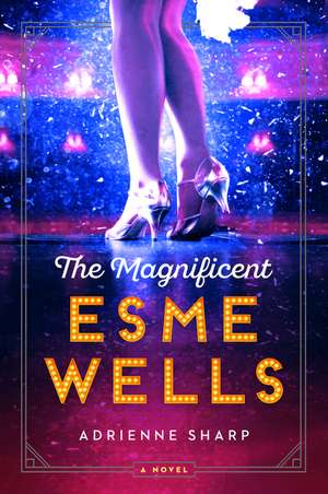 The Magnificent Esme Wells: A Novel de Adrienne Sharp