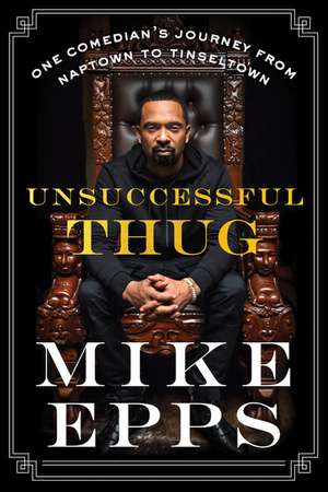 Unsuccessful Thug: One Comedian's Journey from Naptown to Tinseltown de Mike Epps