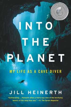 Into the Planet: My Life as a Cave Diver de Jill Heinerth